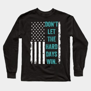 Don't Let The Hard Days Win Long Sleeve T-Shirt